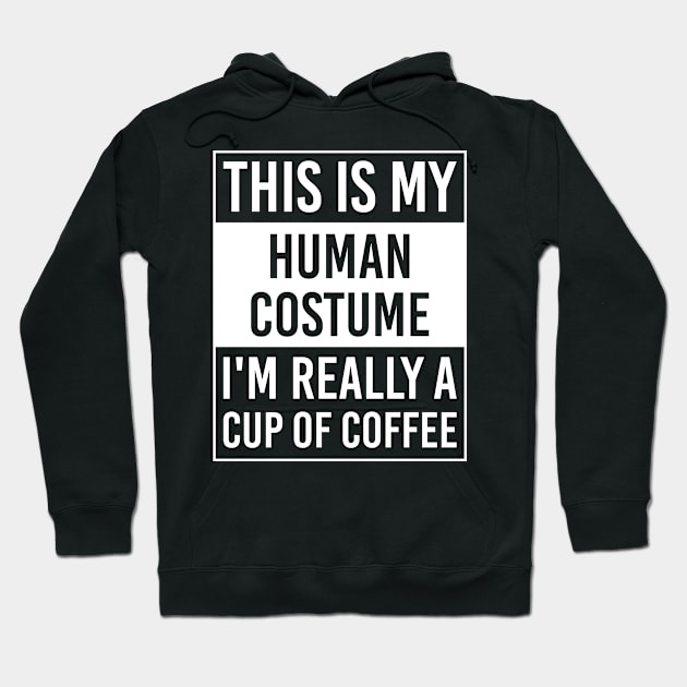 This is My Human Costume I'm Really CUP OF COFFEE Gift Hoodie by DoFro